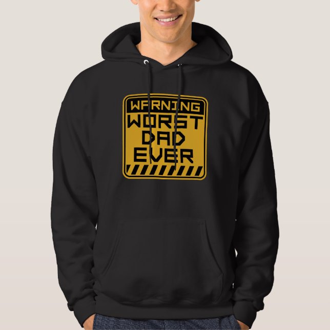 Worst Dad Ever Funny Sarcastic Father's Day Joke Hoodie (Front)