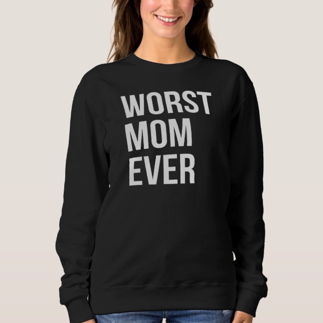Worst Mum Ever Funny Mother Mummy Sweatshirt (Front)