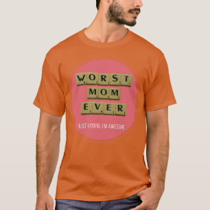 Worst Mum Ever Great Funny Gift Idea T-Shirt