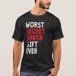 Worst Secret Santa Christmas T-Shirt<br><div class="desc">Worst Secret Santa Christmas</div>