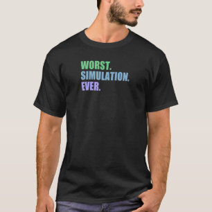 Worst Simulation Ever Computer Simulation T-Shirt