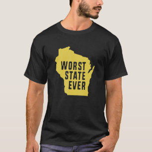 Worst State Ever Wisconsin 1 T-Shirt