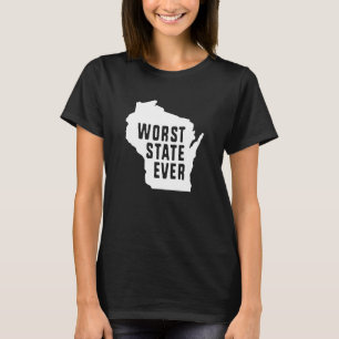 Worst State Ever Wisconsin T-Shirt