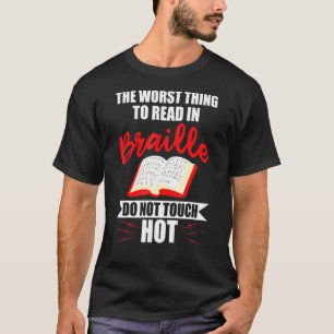 Worst Thing To Read In Braille Blind People T-Shirt