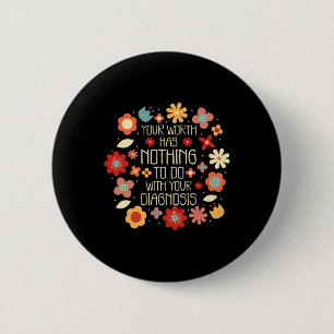 Worth Has Nothing To Do With Your Diagnosis  6 Cm Round Badge