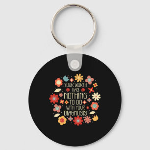 Worth Has Nothing To Do With Your Diagnosis Key Ring