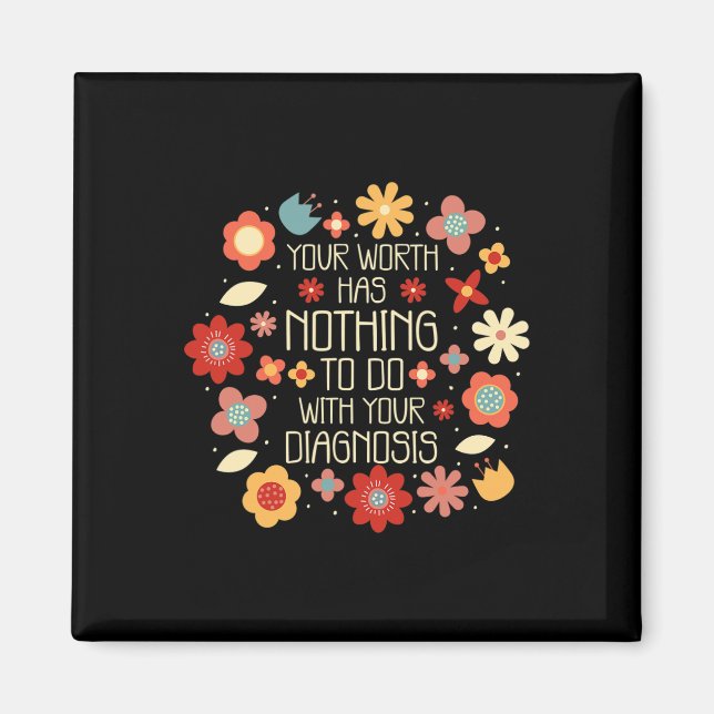 Worth Has Nothing To Do With Your Diagnosis  Magnet (Front)