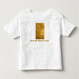 Worth My Weight In Gold Toddler T-Shirt