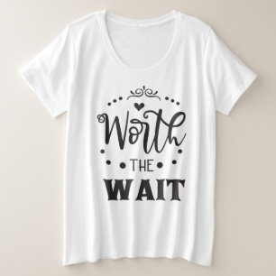 Worth The Wait Women's Plus Size T-Shirt