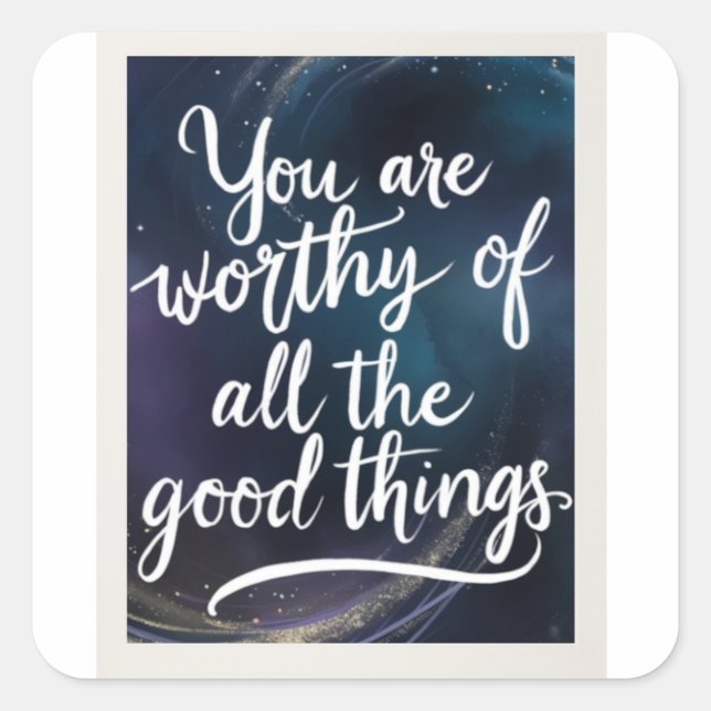 Worthy Of Good Things  Square Sticker (Front)