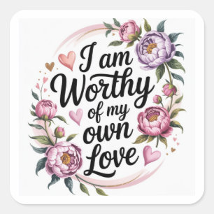 Worthy of My Own Love Positive Quote Floral Square Sticker