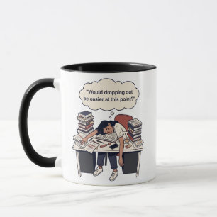 "Would Dropping Out Be Easier" Funny Design Mug