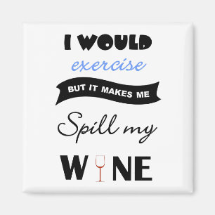 Would exercise but would spill wine square magnet