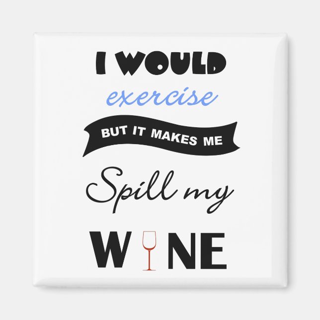 Would exercise but would spill wine square magnet (Front)