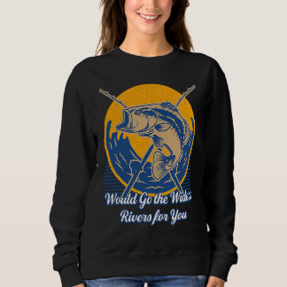 Would Go the Widest Rivers for You Trip Freshwater Sweatshirt