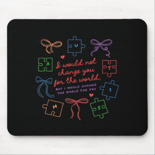 Would Not Change for The World Autism Acceptance Mouse Pad