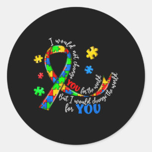 Would Not Change for The World Autism Awareness Classic Round Sticker