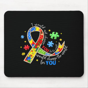 Would Not Change for The World Autism Awareness Mouse Pad