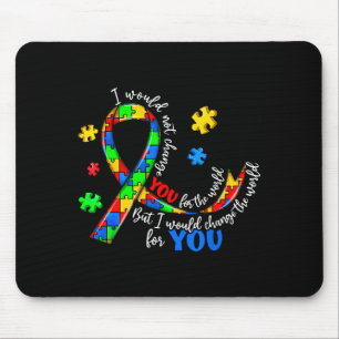 Would Not Change for The World Autism Awareness Mouse Pad