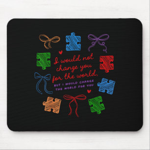 Would Not Change for The World Mama Autism Month Mouse Pad