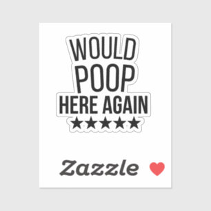 Would Poop Here Again FunnCustom-Cut Vinyl Sticker