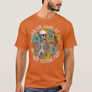 Would Ya Look At That My Last Flying Fck Skeleton T-Shirt