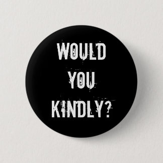 Would you kindly? 6 cm round badge