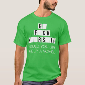 Would You Like To Buy A Vowel Go Rself Cussing - c T-Shirt