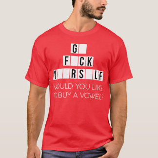 Would You Like To Buy A Vowel Go Rself Cussing - d T-Shirt