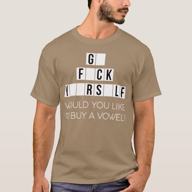 Would You Like To Buy A Vowel Go Rself Cussing - g T-Shirt (Front)