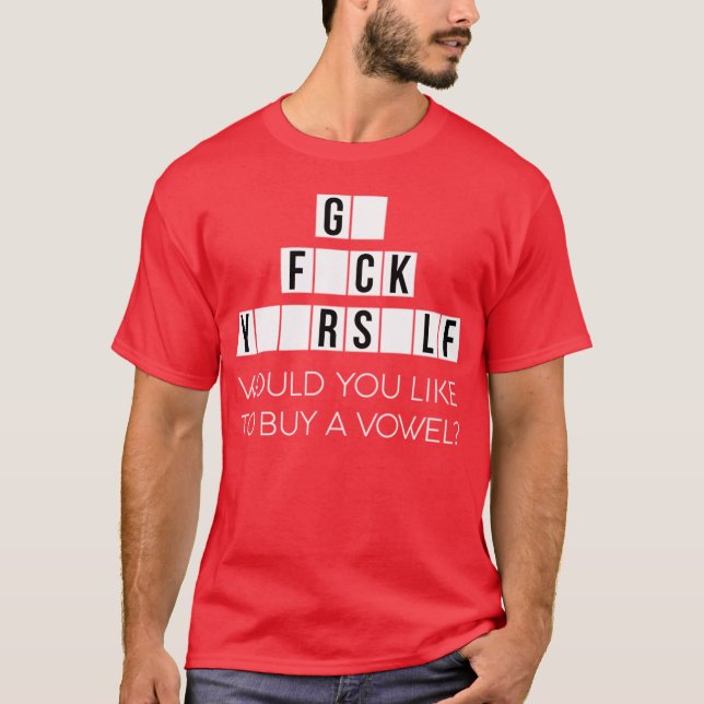 Would You Like To Buy A Vowel Go Rself Cussing - p T-Shirt (Front)