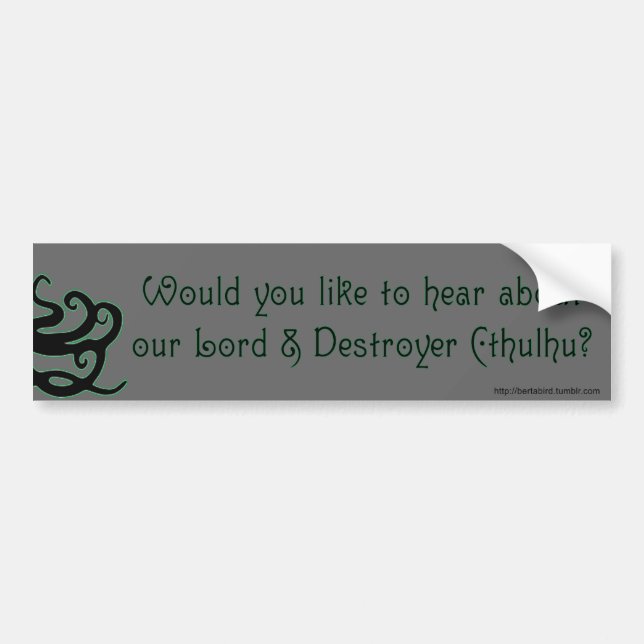WOULD YOU LIKE TO HEAR ABOUT OUR LORD CTHULHU BUMPER STICKER (Front)