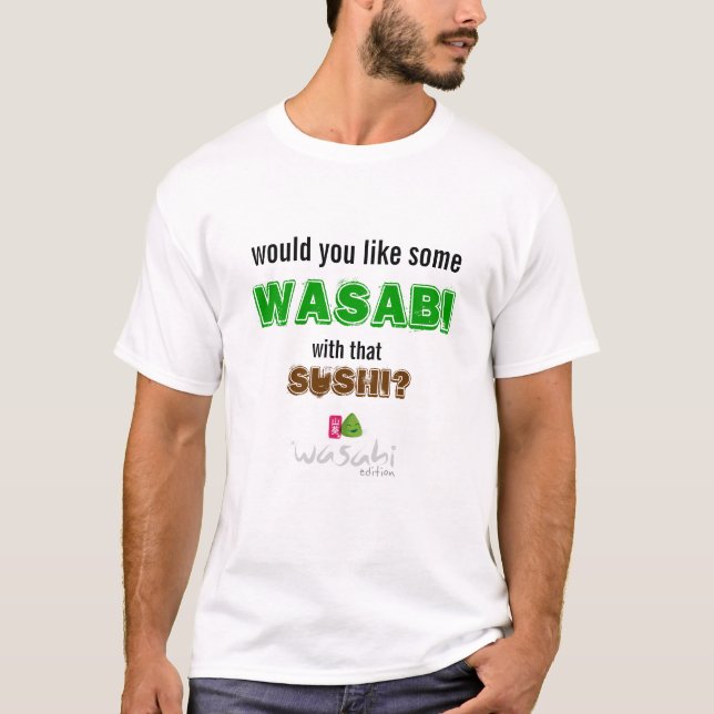 Would you like wasabi with that sushi? T-Shirt (Front)