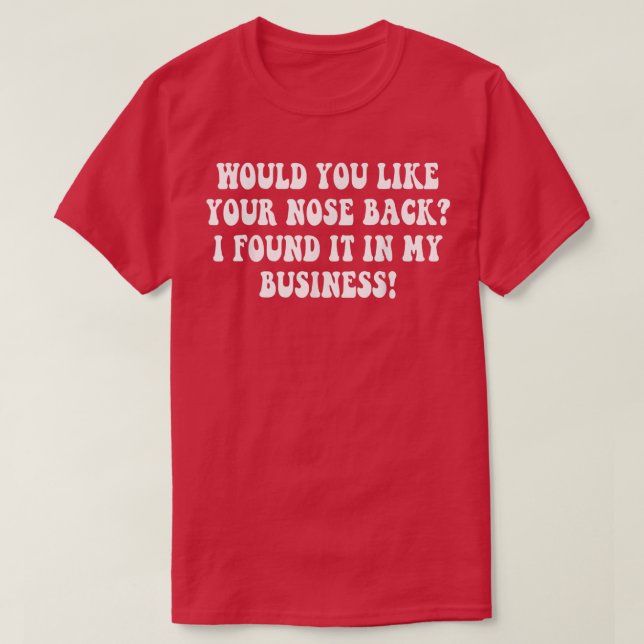 Would You Like Your Nose Back I Found It In My Bus T-Shirt (Design Front)