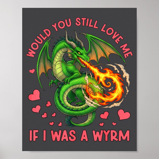 Would You Still Love Me If I Was A Wyrm Funny Sarc Poster (Front)
