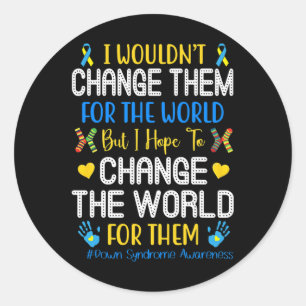 Wouldn't Change Them For The World Down Syndrome A Classic Round Sticker