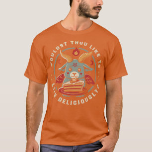 Wouldst Thou Like To Live Deliciously T-Shirt