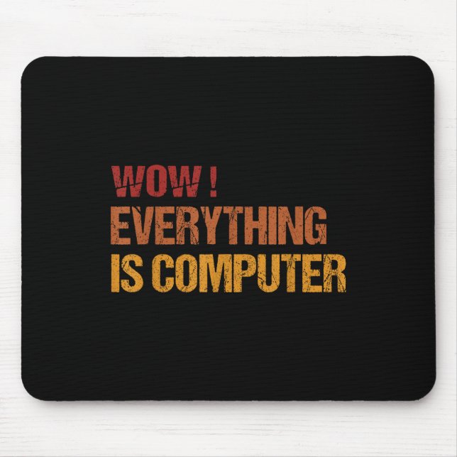 Wow Everything Is Computer _ Trump Everythings Com Mouse Pad (Front)