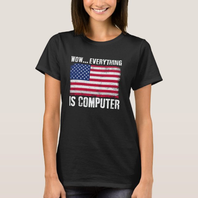 Wow Everything's Computer Funny American Flag Comp T-Shirt (Front)