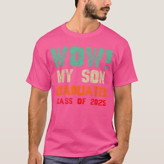 Wow My Son Graduated Class of 2025 Funny Graduatio T-Shirt (Front)
