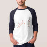 Wow Signal SETI Message T-Shirt<br><div class="desc">" signal.  In 1977 a SETI project detected a signal whose intensity variation matched that which might be expected from a non-terrestrial (read: alien) source,  which lasted only 72 seconds and was never heard from again.  Creepy!  Interesting!  Wow!</div>