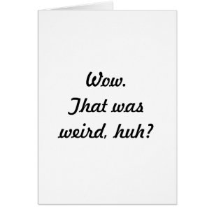 Wow. That was weird, huh?