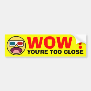 WOW !  YOU'RE TOO CLOSE BUMPER STICKER