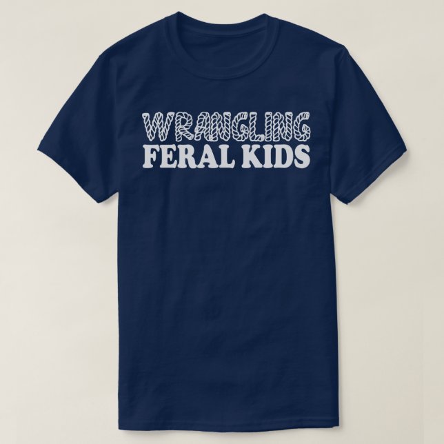 wrangling feral kids T-Shirt (Design Front)