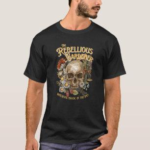 Wreaking Havoc Rebellious Gardener Skull Flower T-Shirt