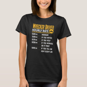 Wrecker Driver Hourly Rate Wrecker Tow Truck Driv T-Shirt