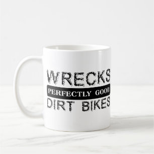 Wrecks Perfectly Good Dirt Bikes Motocross Mug