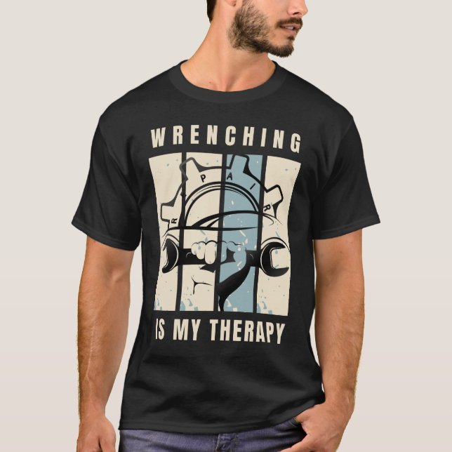Wrenching Is My Therapy: For Auto Mechanics T-Shirt (Front)
