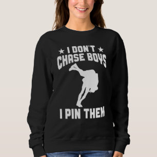 Wrestle  Wrestler Don't Chase Boys Pin Them Wrestl Sweatshirt