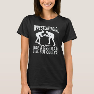 Wrestle Wrestling A Girl But Cooler Wrestler T-Shirt